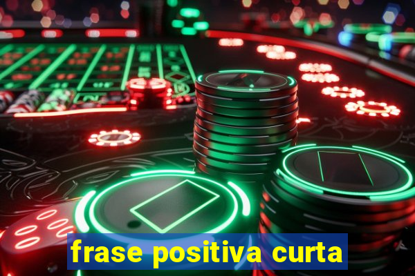 frase positiva curta